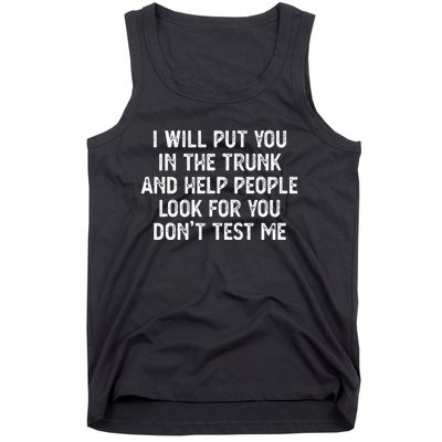 I Will Put You In The Trunk Tank Top