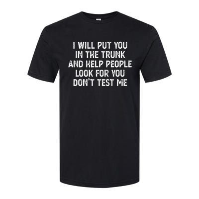 I Will Put You In The Trunk Softstyle CVC T-Shirt