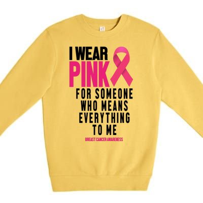 I Wear Pink For Someone Who Means Everything To Me Breast Cancer Premium Crewneck Sweatshirt