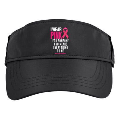 I Wear Pink For Someone Who Means Everything To Me Breast Cancer Adult Drive Performance Visor