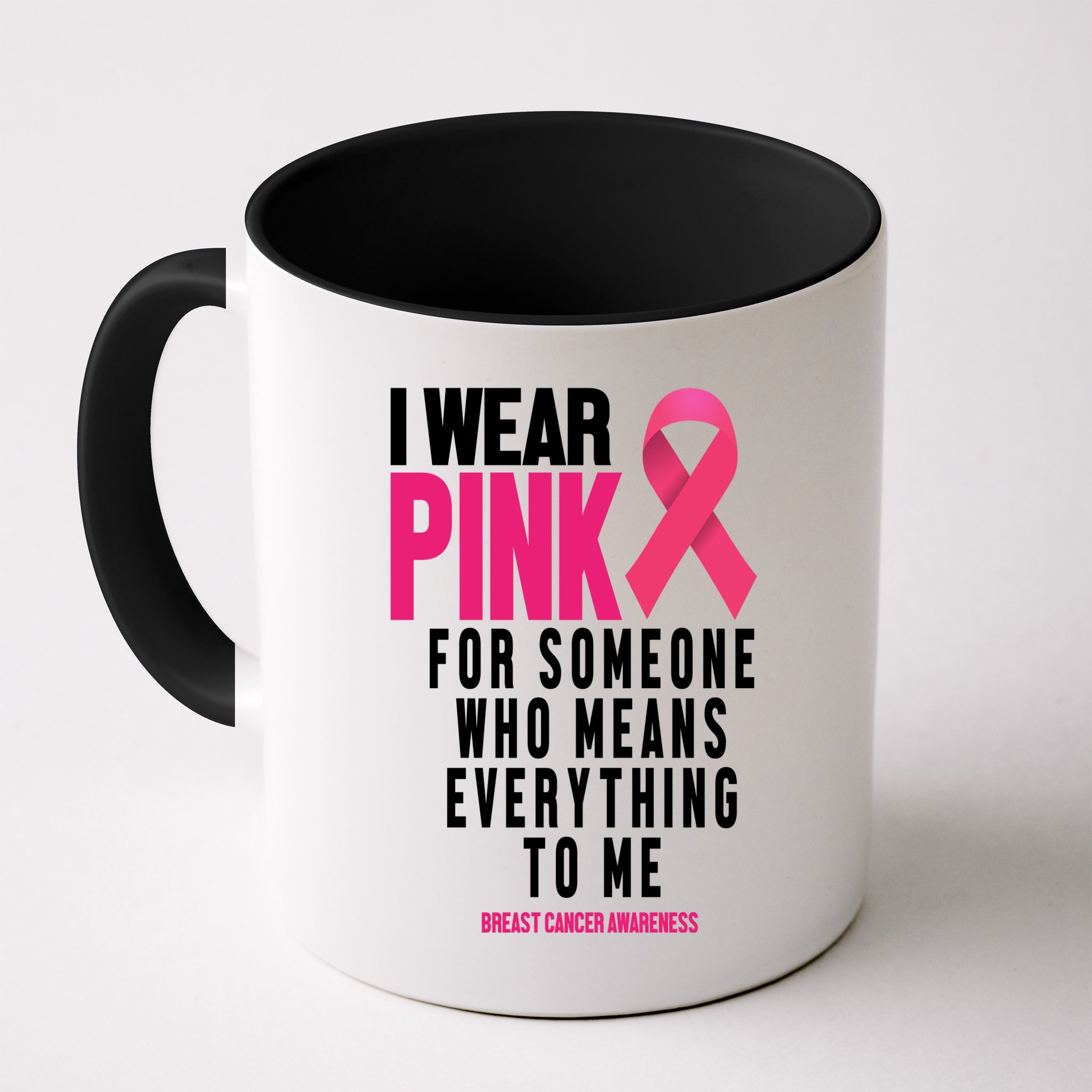 I Wear Pink For Someone Who Means Everything To Me Breast Cancer Mug