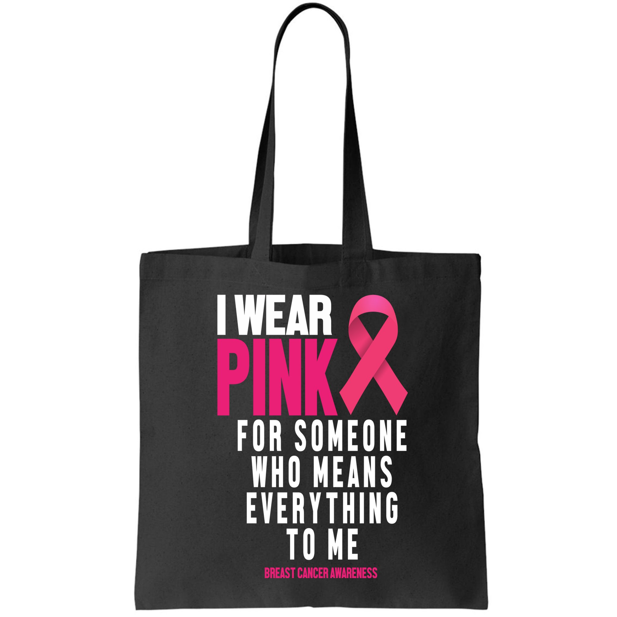 I Wear Pink For Someone Who Means Everything To Me Breast Cancer Bag