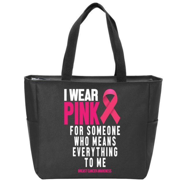 I Wear Pink For Someone Who Means Everything To Me Breast Cancer Zip Tote Bag