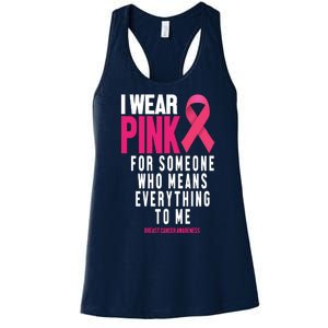 I Wear Pink For Someone Who Means Everything To Me Breast Cancer Women's Racerback Tank