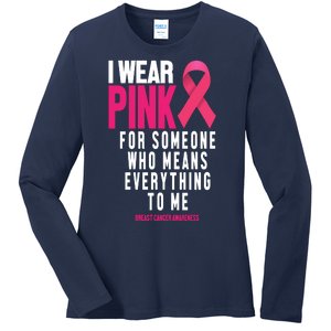 I Wear Pink For Someone Who Means Everything To Me Breast Cancer Ladies Long Sleeve Shirt