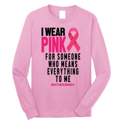 I Wear Pink For Someone Who Means Everything To Me Breast Cancer Long Sleeve Shirt