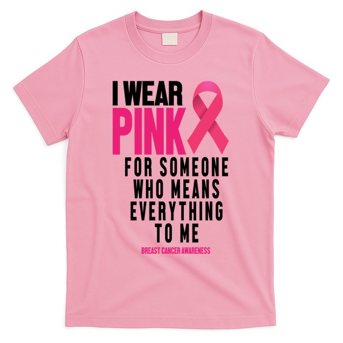 I Wear Pink For Someone Who Means Everything To Me Breast Cancer T-Shirt