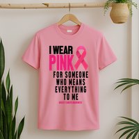 I Wear Pink For Someone Who Means Everything To Me Breast Cancer T-Shirt