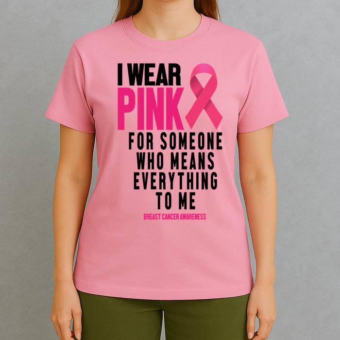 I Wear Pink For Someone Who Means Everything To Me Breast Cancer T-Shirt