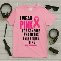 I Wear Pink For Someone Who Means Everything To Me Breast Cancer T-Shirt