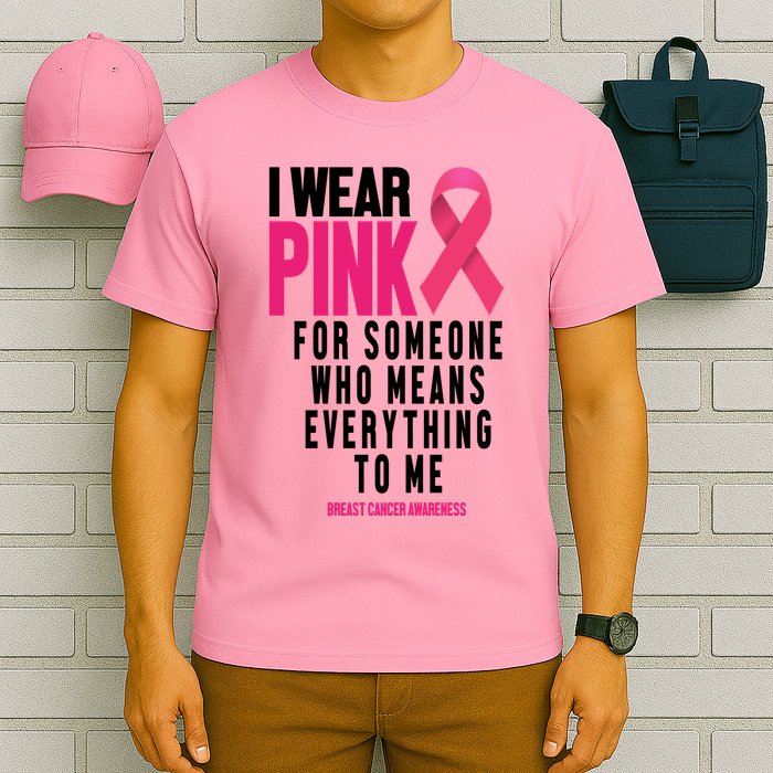 I Wear Pink For Someone Who Means Everything To Me Breast Cancer T-Shirt