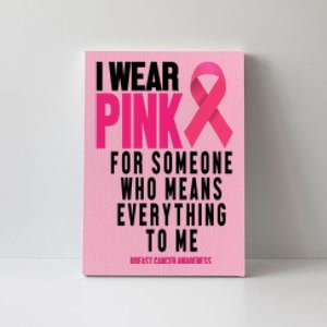 I Wear Pink For Someone Who Means Everything To Me Breast Cancer Canvas