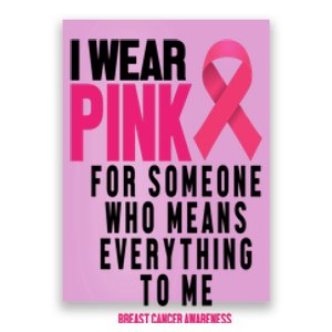 I Wear Pink For Someone Who Means Everything To Me Breast Cancer Poster