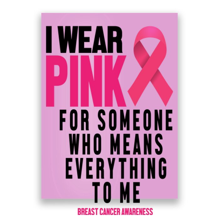 I Wear Pink For Someone Who Means Everything To Me Breast Cancer Poster