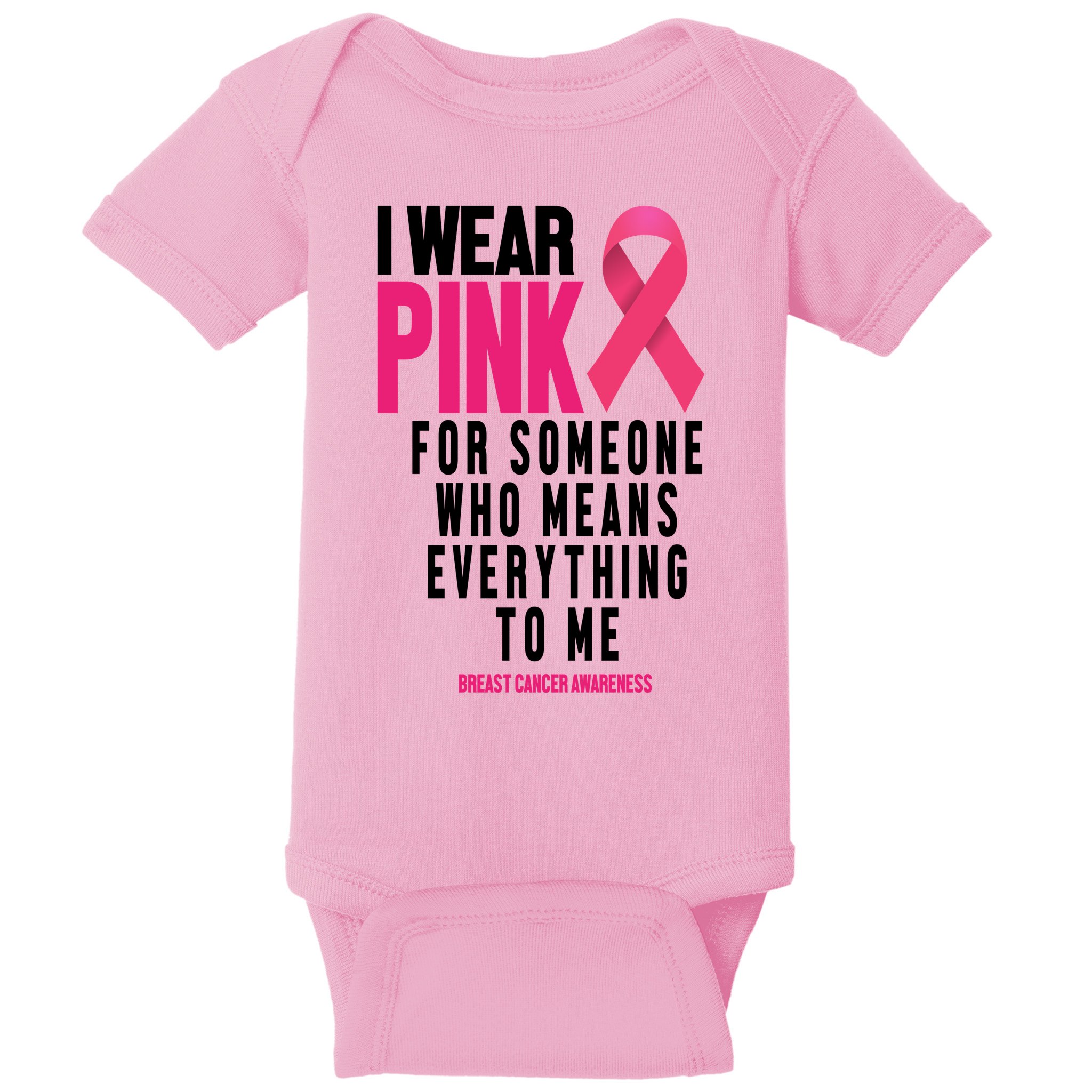 I Wear Pink For Someone Who Means Everything To Me Breast Cancer Baby Bodysuit