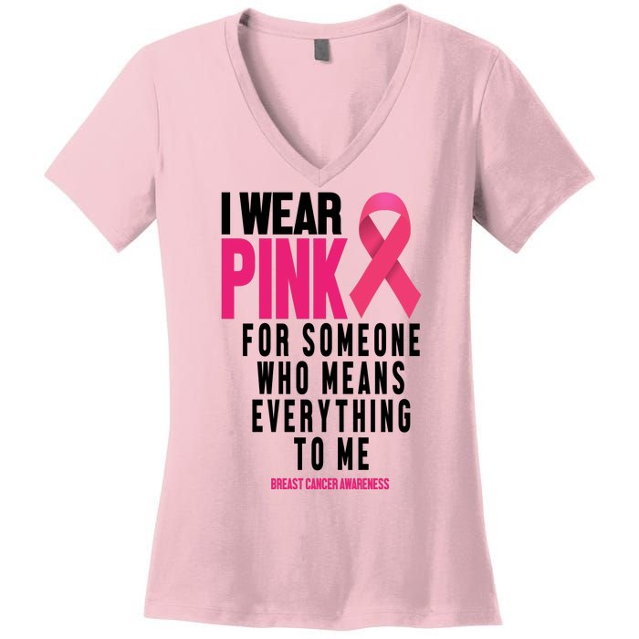 I Wear Pink For Someone Who Means Everything To Me Breast Cancer Women's V-Neck T-Shirt