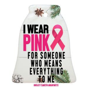 I Wear Pink For Someone Who Means Everything To Me Breast Cancer Ceramic Bell Ornament