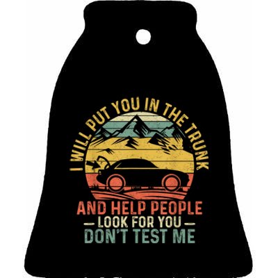 I Will Put You In The Trunk And Help People Funny Gift Ceramic Bell Ornament