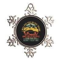 I Will Put You In The Trunk And Help People Funny Gift Metallic Star Ornament