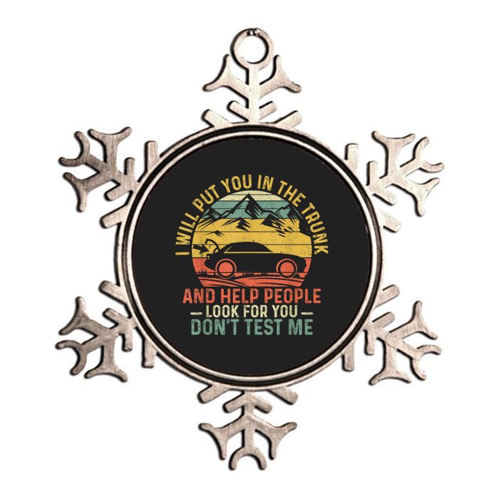 I Will Put You In The Trunk And Help People Funny Gift Metallic Star Ornament