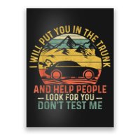 I Will Put You In The Trunk And Help People Funny Gift Poster