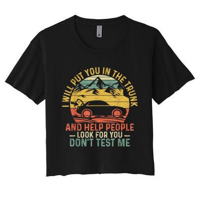 I Will Put You In The Trunk And Help People Funny Gift Women's Crop Top Tee