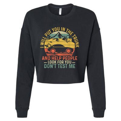 I Will Put You In The Trunk And Help People Funny Gift Cropped Pullover Crew