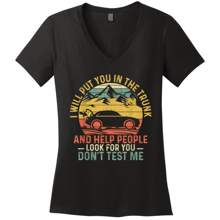 I Will Put You In The Trunk And Help People Funny Gift Women's V-Neck T-Shirt