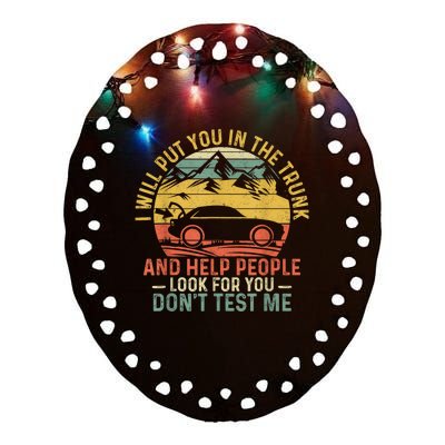 I Will Put You In The Trunk And Help People Funny Gift Ceramic Oval Ornament