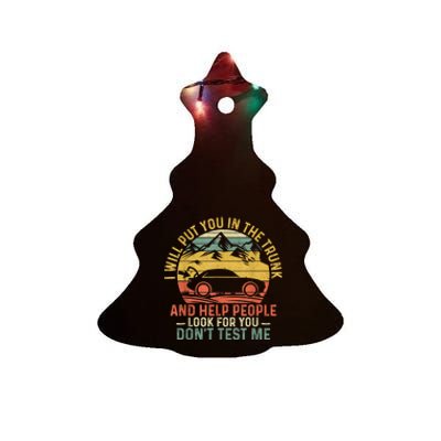 I Will Put You In The Trunk And Help People Funny Gift Ceramic Tree Ornament