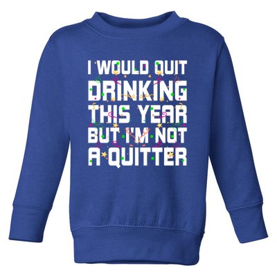 I Would Quit Ing This Year Funny Happy New Year Humor Gift Toddler Sweatshirt