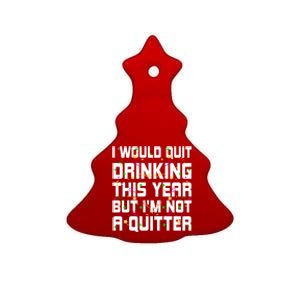 I Would Quit Ing This Year Funny Happy New Year Humor Gift Ceramic Tree Ornament