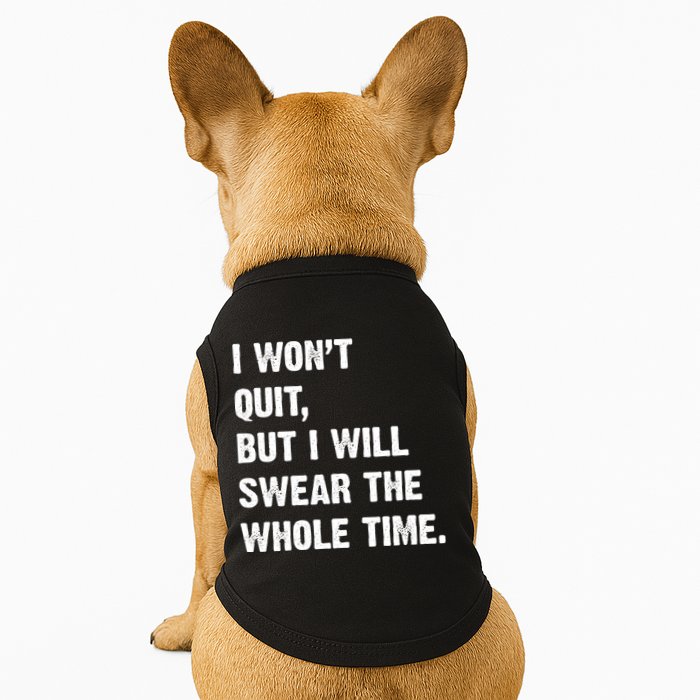 I Won't Quit But I Will Swear The Whole Time Funny Doggie Tank