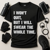 I Won't Quit But I Will Swear The Whole Time Funny Performance Shirt