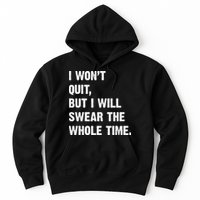 I Won't Quit But I Will Swear The Whole Time Funny Hoodie