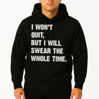 I Won't Quit But I Will Swear The Whole Time Funny Hoodie