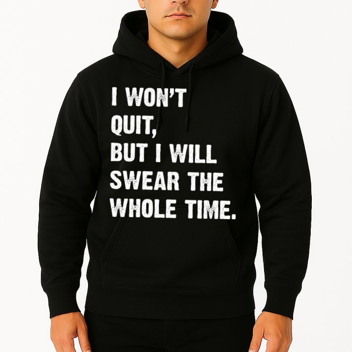I Won't Quit But I Will Swear The Whole Time Funny Hoodie