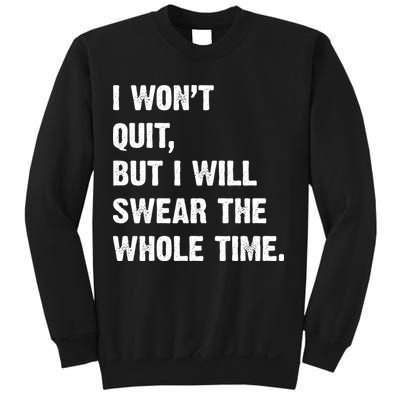 I Won't Quit But I Will Swear The Whole Time Funny Sweatshirt