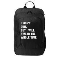 I Won't Quit But I Will Swear The Whole Time Funny City Backpack
