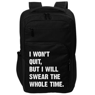 I Won't Quit But I Will Swear The Whole Time Funny Impact Tech Backpack