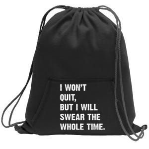 I Won't Quit But I Will Swear The Whole Time Funny Sweatshirt Cinch Pack Bag