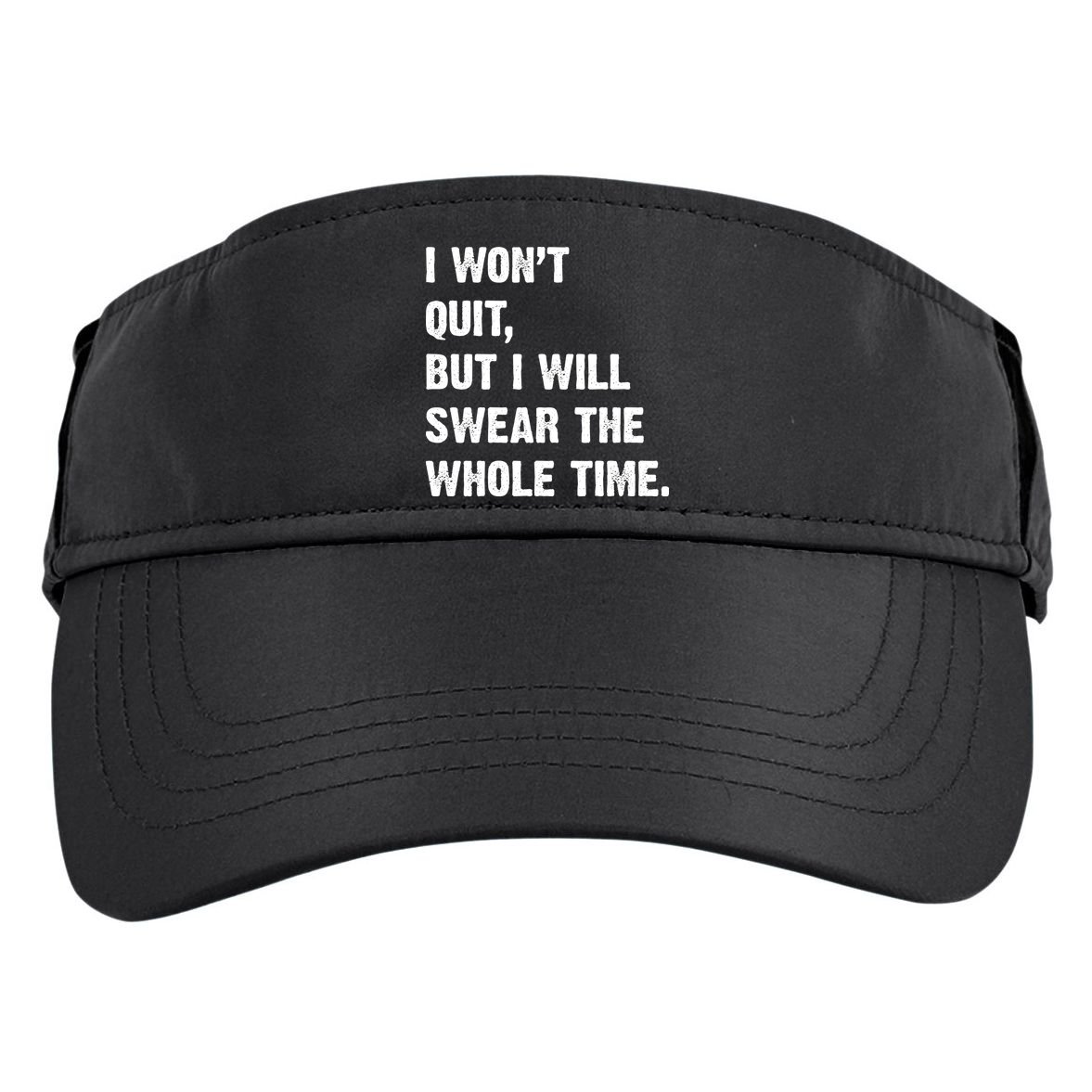 I Won't Quit But I Will Swear The Whole Time Funny Adult Drive Performance Visor