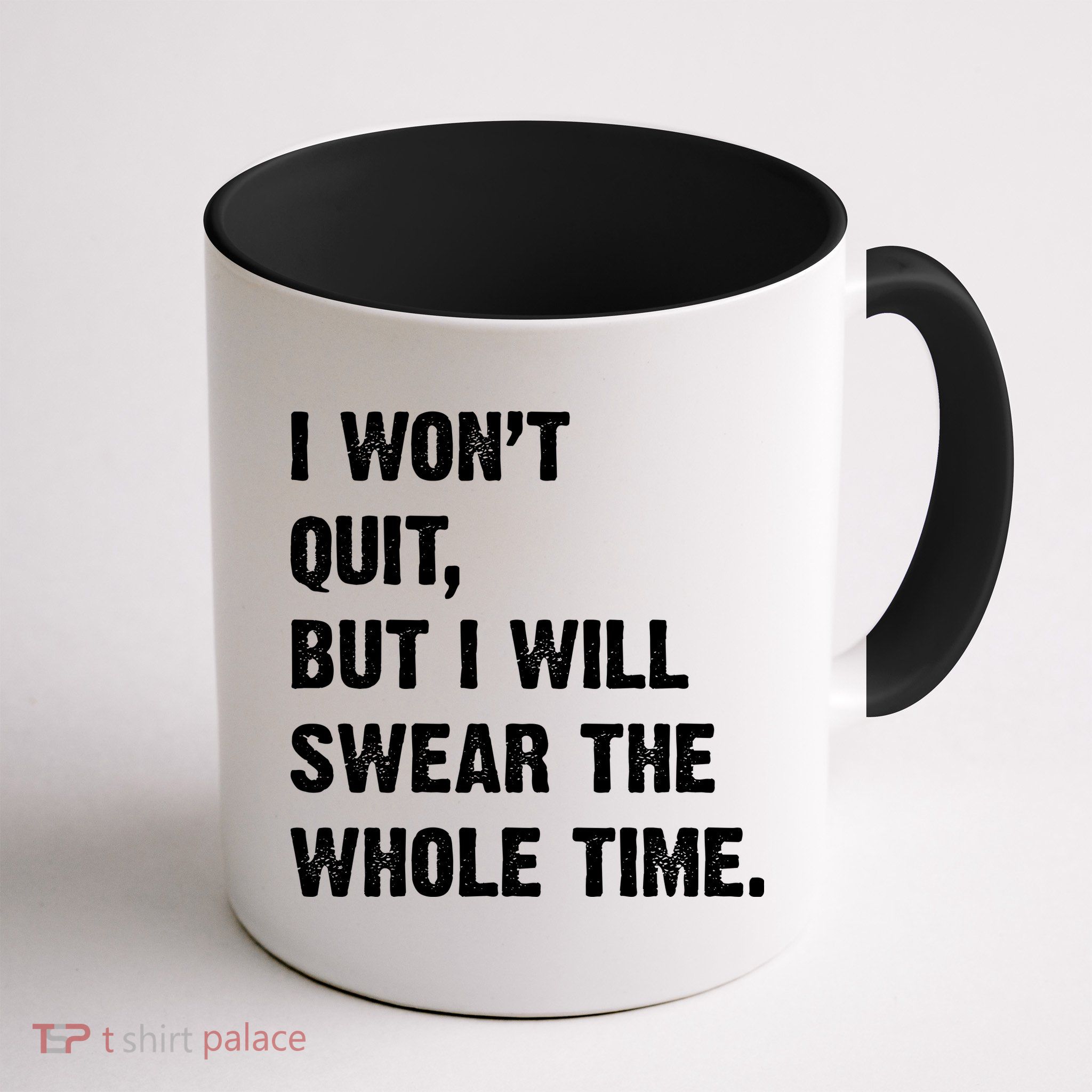 I Won't Quit But I Will Swear The Whole Time Funny Mug