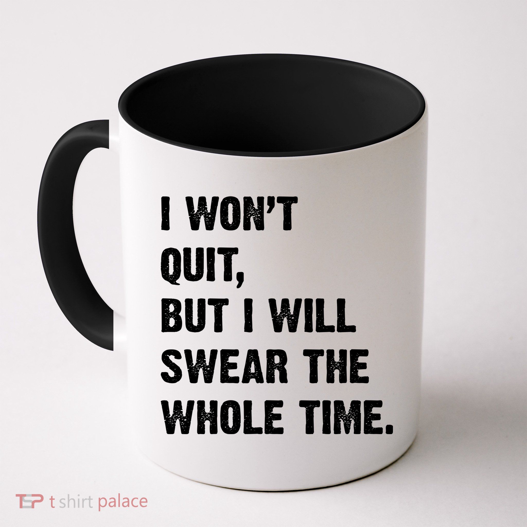 I Won't Quit But I Will Swear The Whole Time Funny Mug