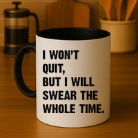 I Won't Quit But I Will Swear The Whole Time Funny Mug