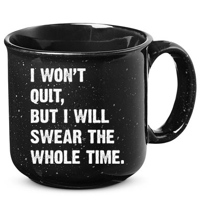 I Won't Quit But I Will Swear The Whole Time Funny 15oz Campfire Ceramic Mug