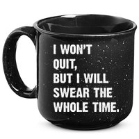 I Won't Quit But I Will Swear The Whole Time Funny 15oz Campfire Ceramic Mug