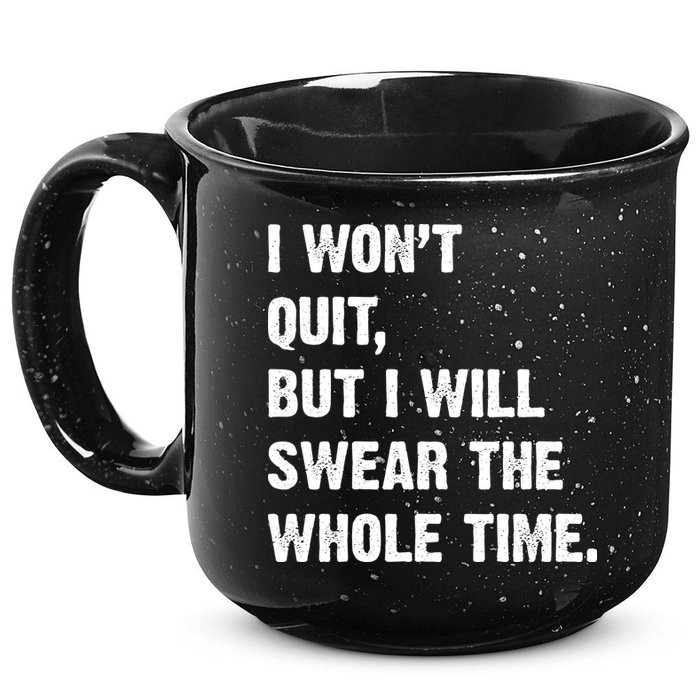 I Won't Quit But I Will Swear The Whole Time Funny 15oz Campfire Ceramic Mug