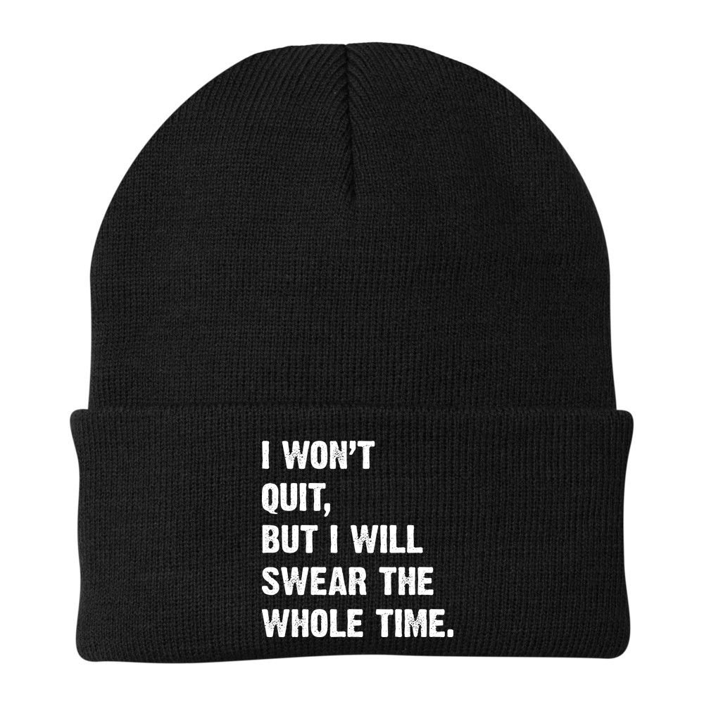 I Won't Quit But I Will Swear The Whole Time Funny Beanie