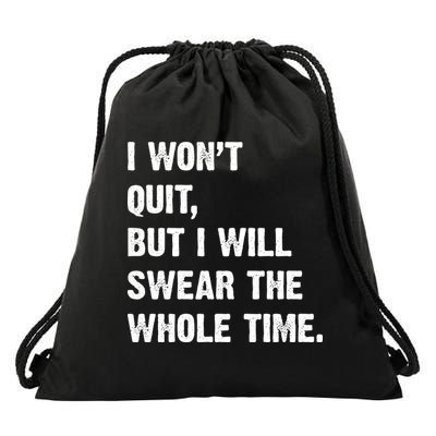 I Won't Quit But I Will Swear The Whole Time Funny Drawstring Bag